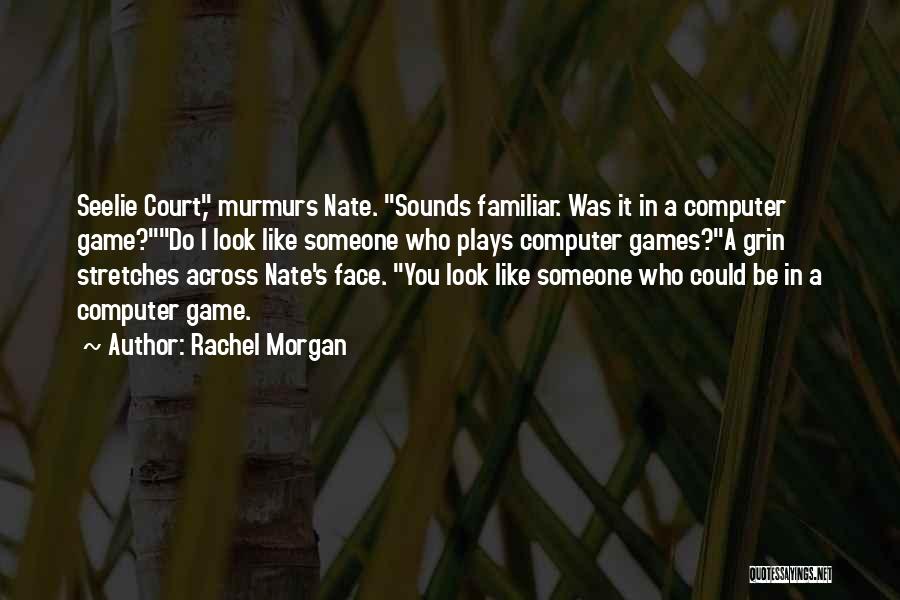 Computer Games Quotes By Rachel Morgan