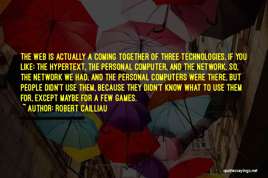 Computer Games Quotes By Robert Cailliau