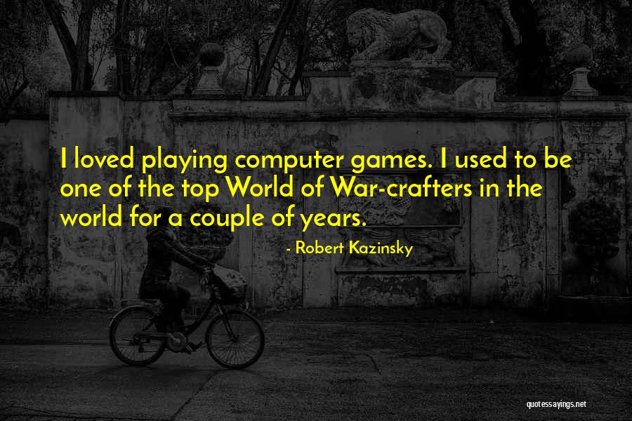 Computer Games Quotes By Robert Kazinsky