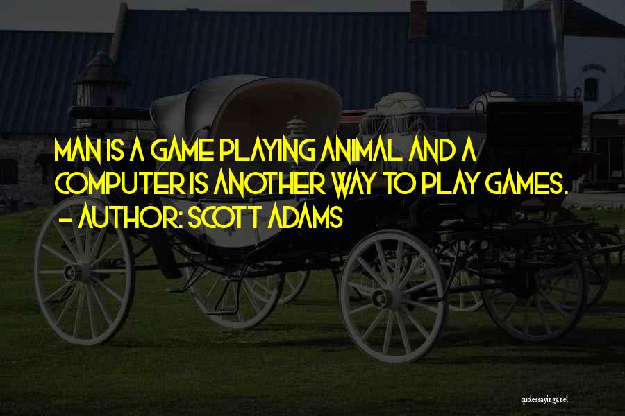 Computer Games Quotes By Scott Adams