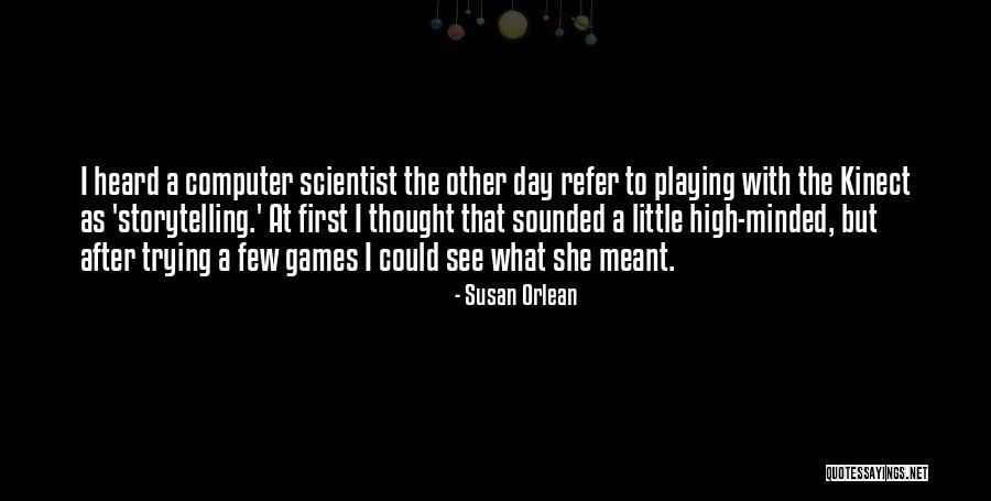 Computer Games Quotes By Susan Orlean