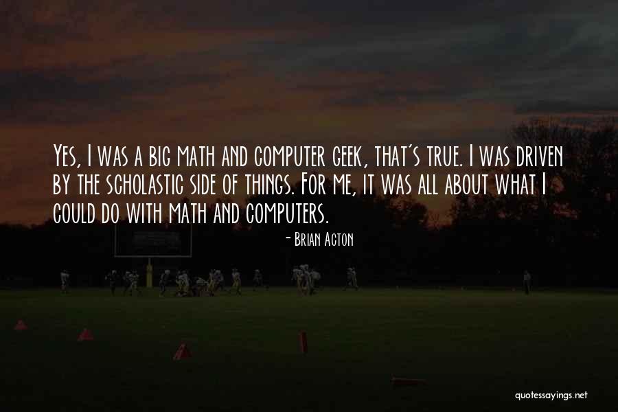 Computer Geek Quotes By Brian Acton Computer Geek Quotes By Brian Acton