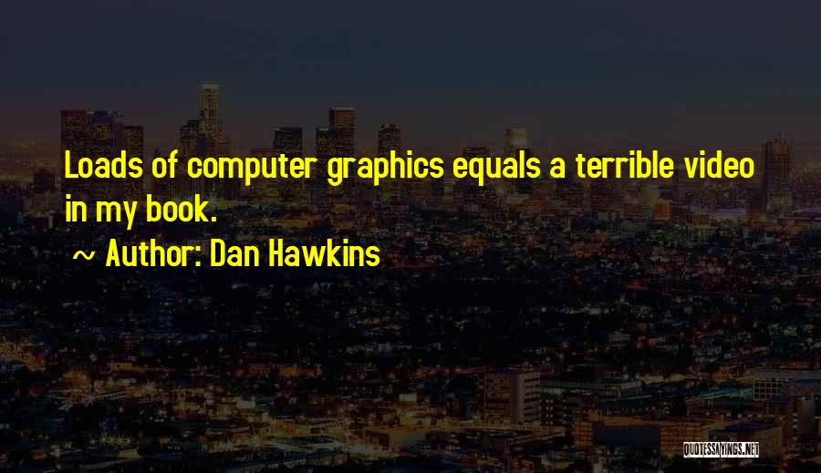 Computer Graphics Quotes By Dan Hawkins