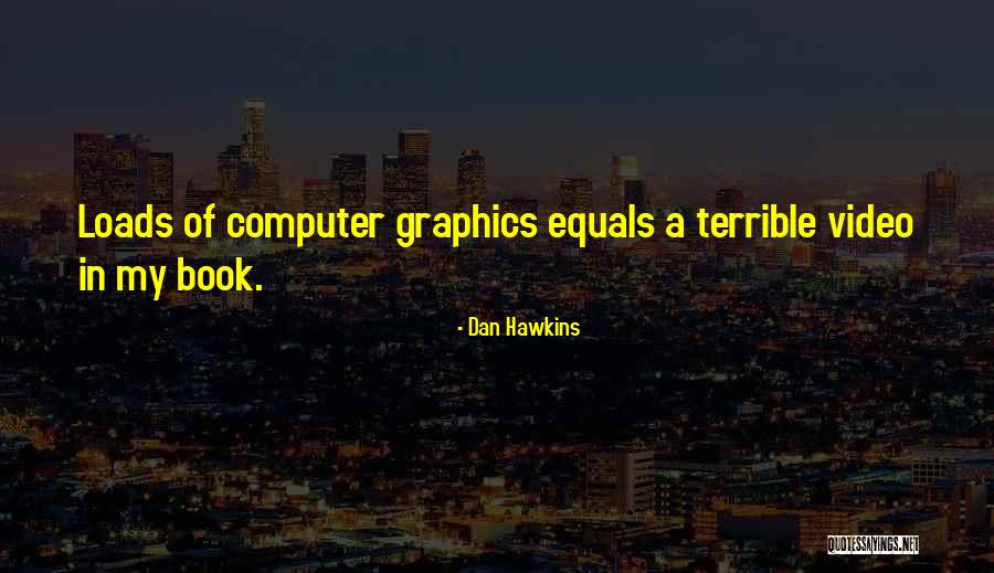 Computer Graphics Quotes By Dan Hawkins