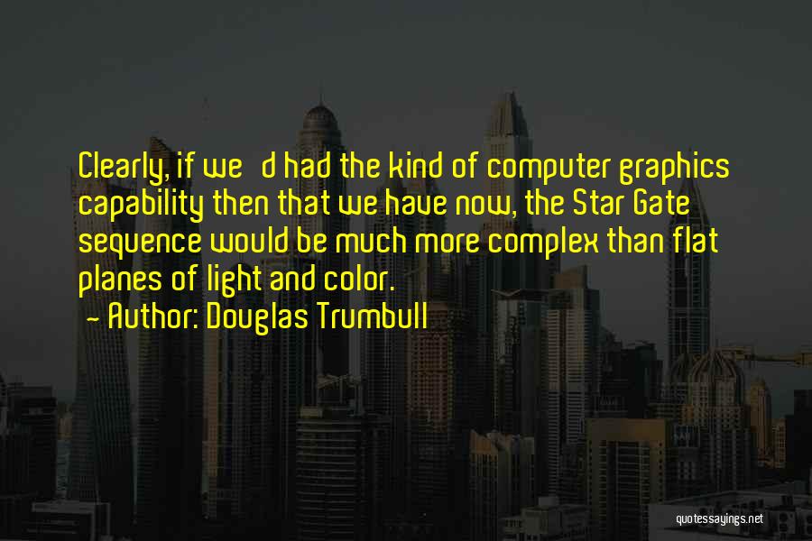 Computer Graphics Quotes By Douglas Trumbull