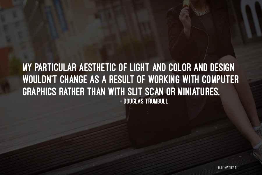 Computer Graphics Quotes By Douglas Trumbull