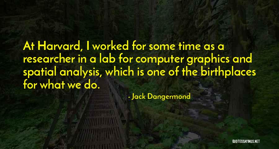 Computer Graphics Quotes By Jack Dangermond