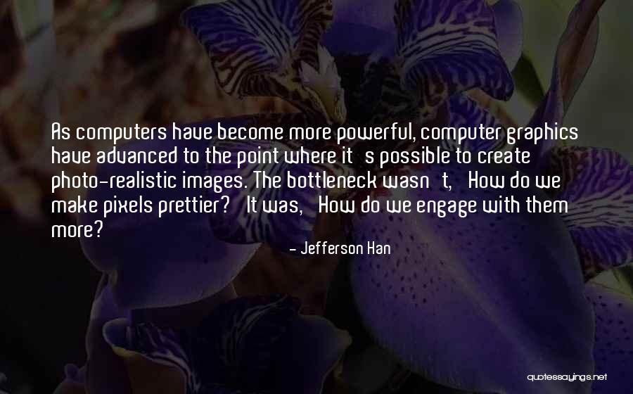 Computer Graphics Quotes By Jefferson Han