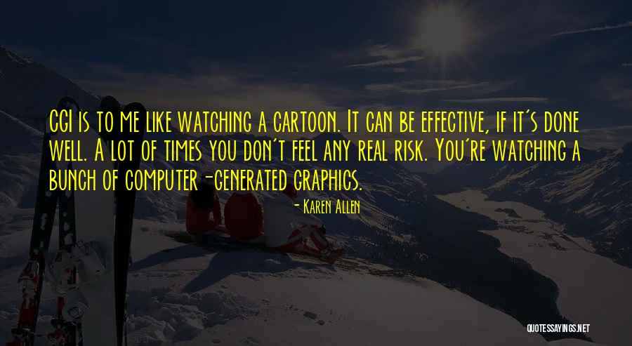 Computer Graphics Quotes By Karen Allen