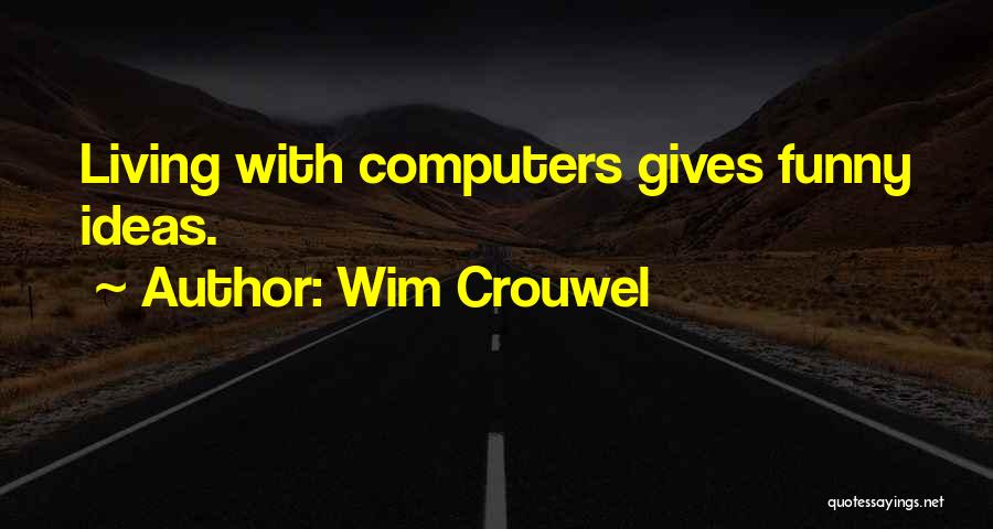 Computer It Funny Quotes By Wim Crouwel