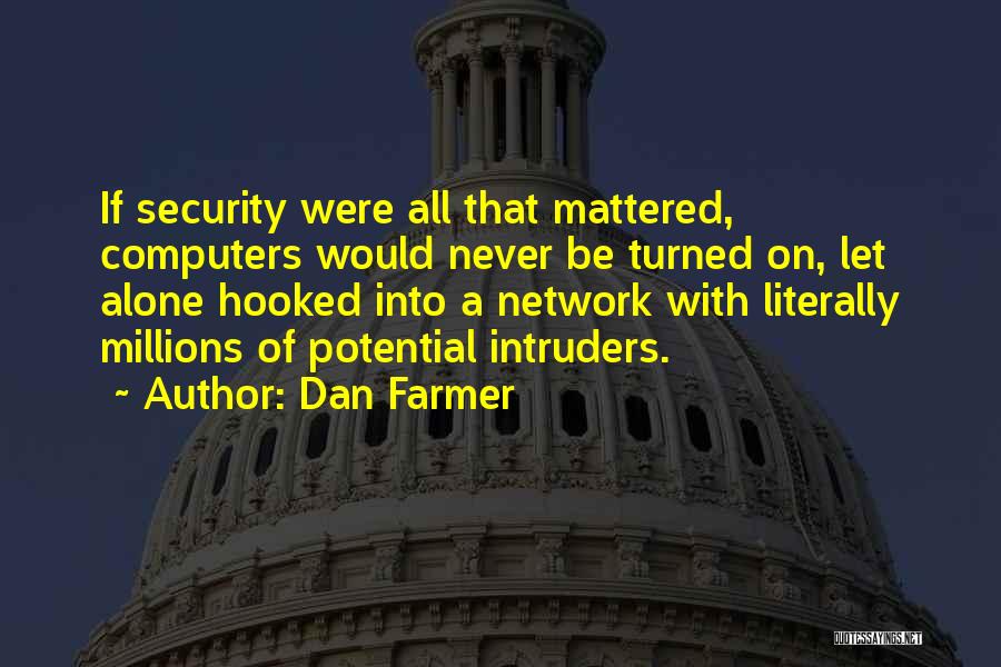 Computer Network Security Quotes By Dan Farmer