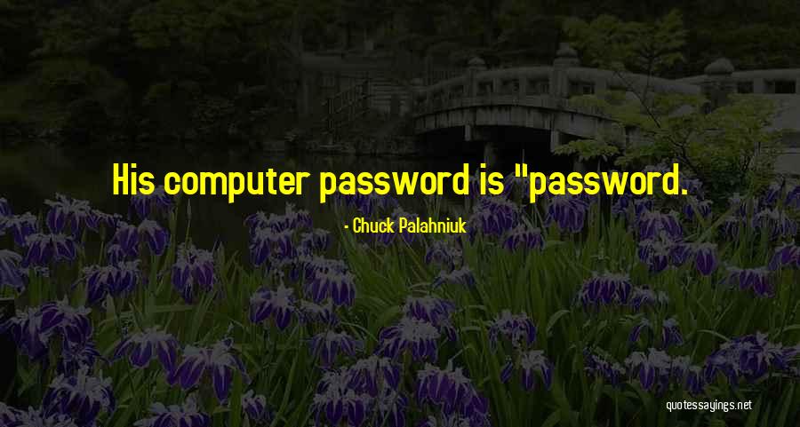 Computer Password Quotes By Chuck Palahniuk