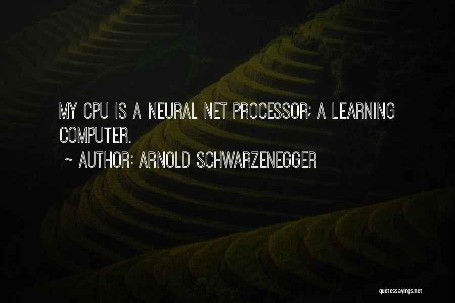 Computer Processors Quotes By Arnold Schwarzenegger