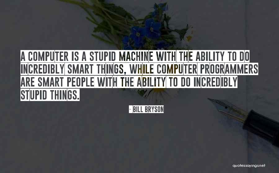 Computer Programmers Quotes By Bill Bryson Computer Programmers Quotes By Bill Bryson