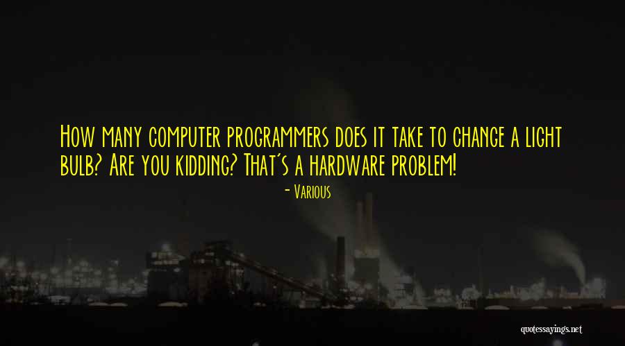 Computer Programmers Quotes By Various Computer Programmers Quotes By Various