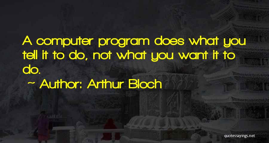 Computer Programming Quotes By Arthur Bloch
