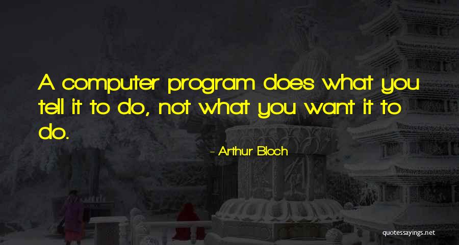 Computer Programming Quotes By Arthur Bloch