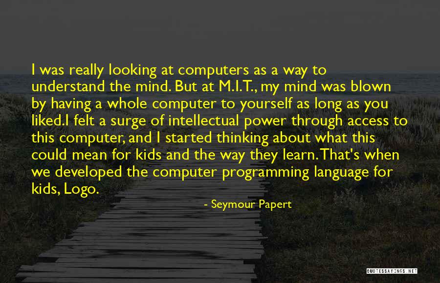 Computer Programming Quotes By Seymour Papert Computer Programming Quotes By Seymour Papert