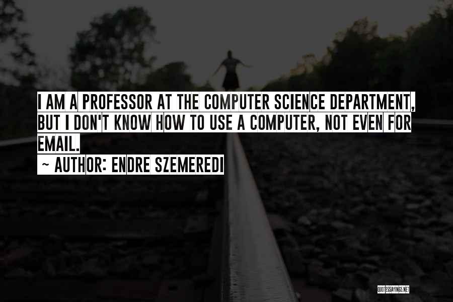 Computer Science Department Quotes By Endre Szemeredi