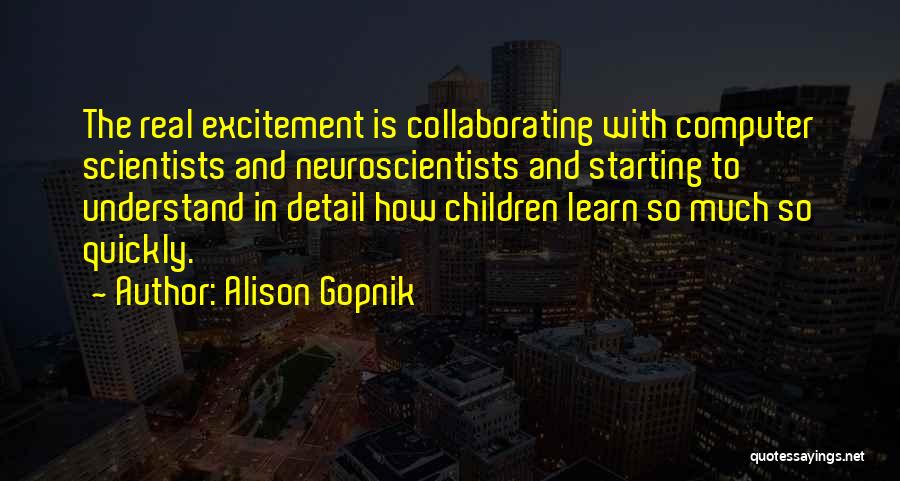 Computer Scientists Quotes By Alison Gopnik