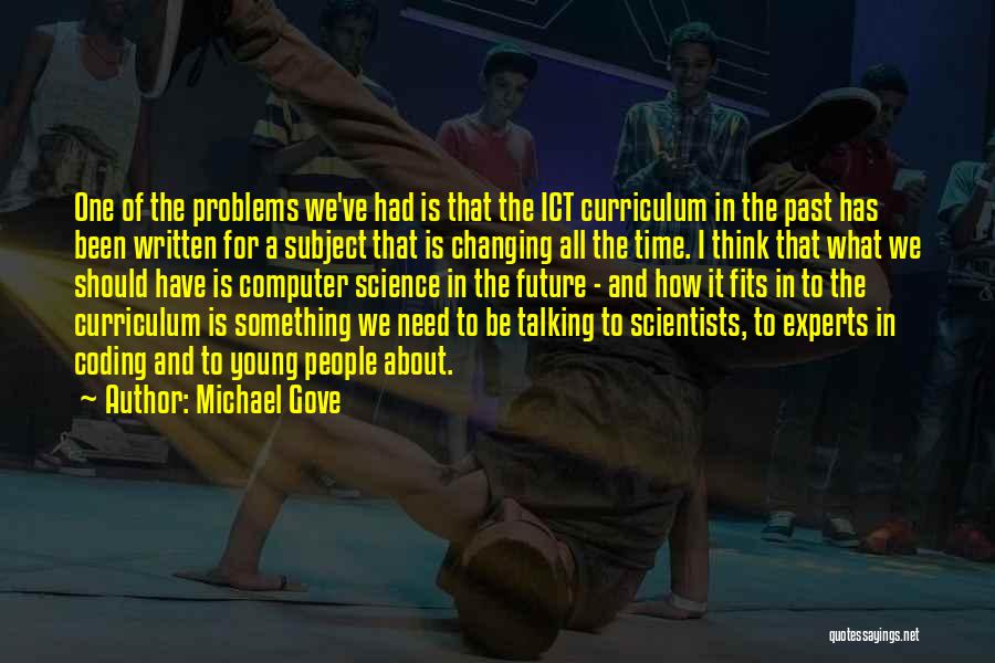 Computer Scientists Quotes By Michael Gove