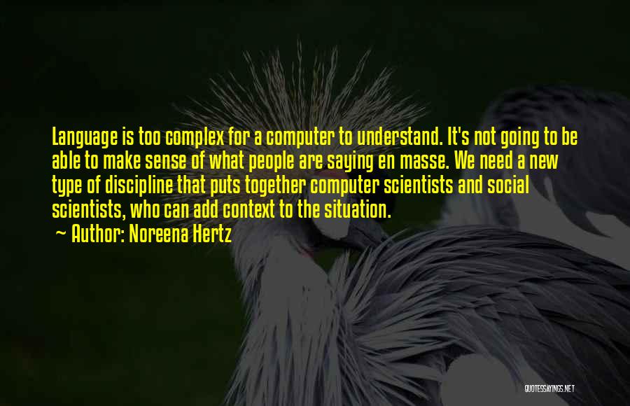 Computer Scientists Quotes By Noreena Hertz