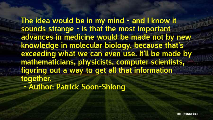 Computer Scientists Quotes By Patrick Soon-Shiong