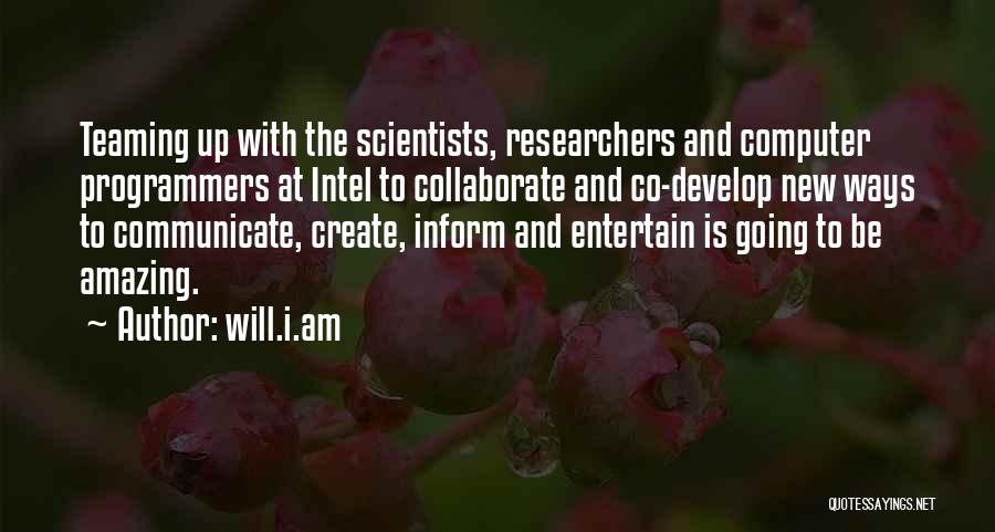 Computer Scientists Quotes By Will.i.am