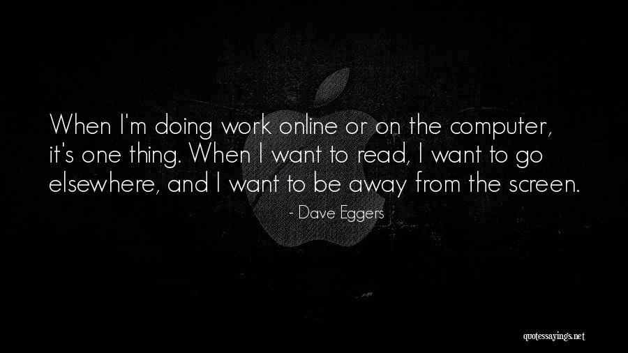 Computer Screen Quotes By Dave Eggers Computer Screen Quotes By Dave Eggers