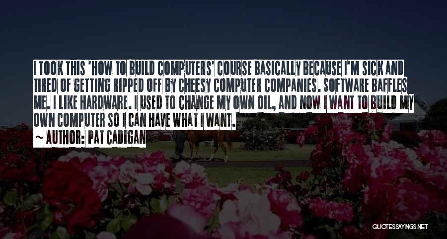 Computer Software Quotes By Pat Cadigan