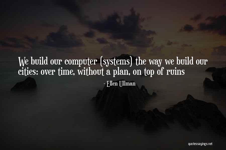 Computer Systems Quotes By Ellen Ullman