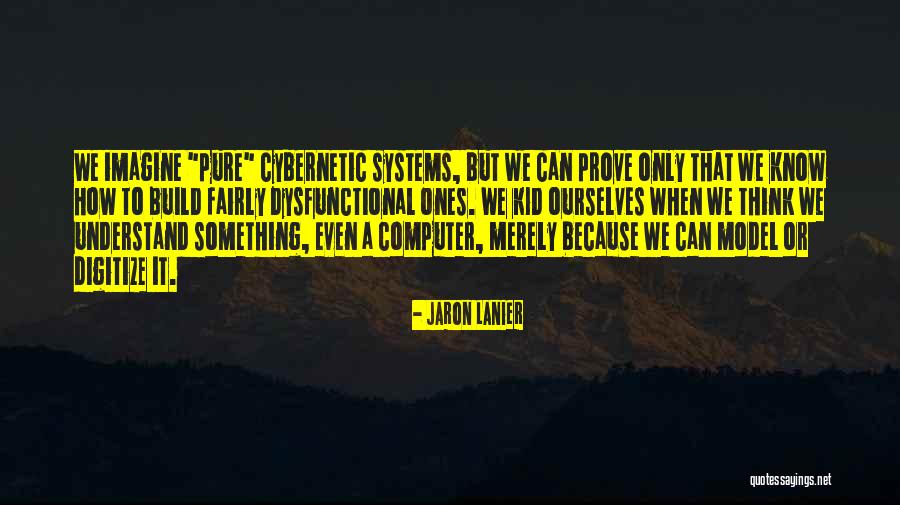 Computer Systems Quotes By Jaron Lanier Computer Systems Quotes By Jaron Lanier