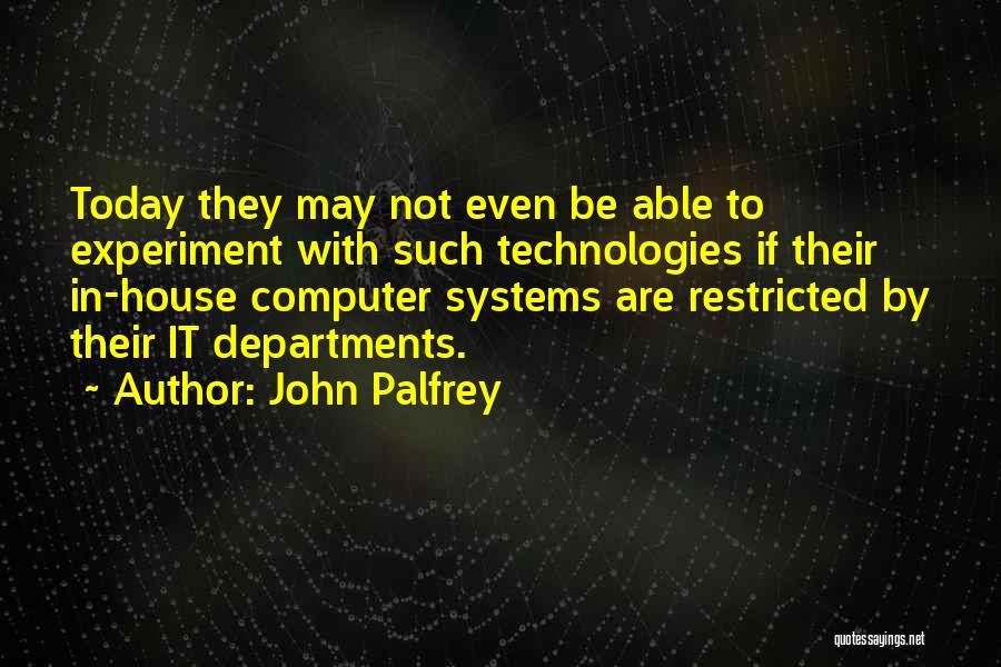 Computer Systems Quotes By John Palfrey