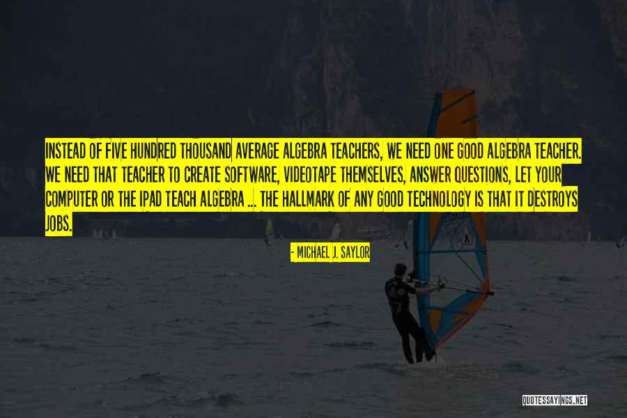 Computer Teacher Quotes By Michael J. Saylor Computer Teacher Quotes By Michael J. Saylor