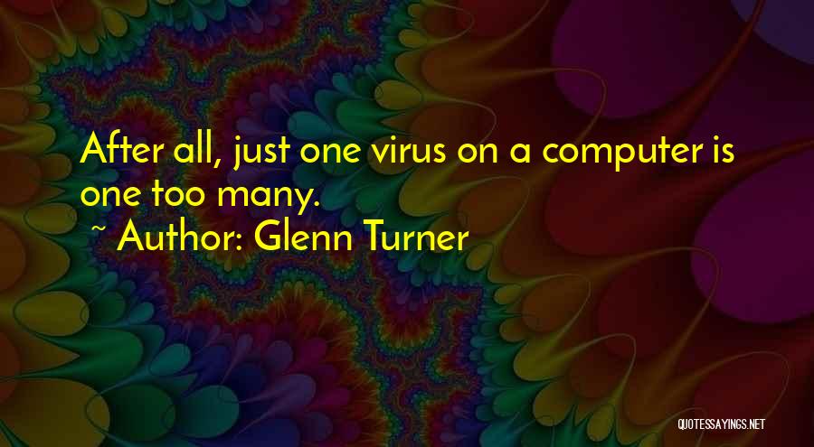 Computer Virus Quotes By Glenn Turner