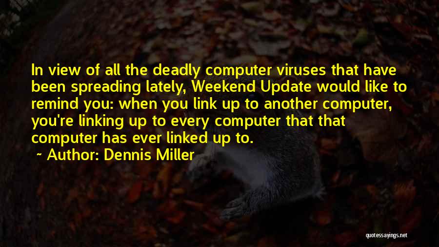 Computer Viruses Quotes By Dennis Miller