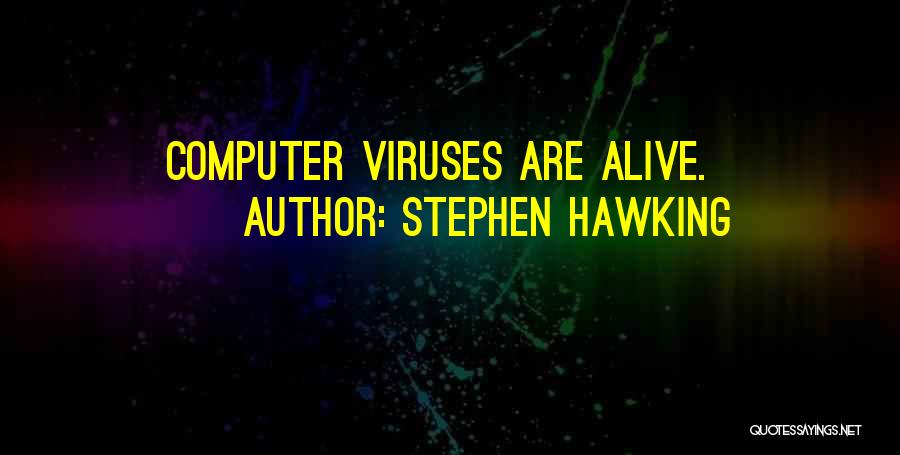 Computer Viruses Quotes By Stephen Hawking