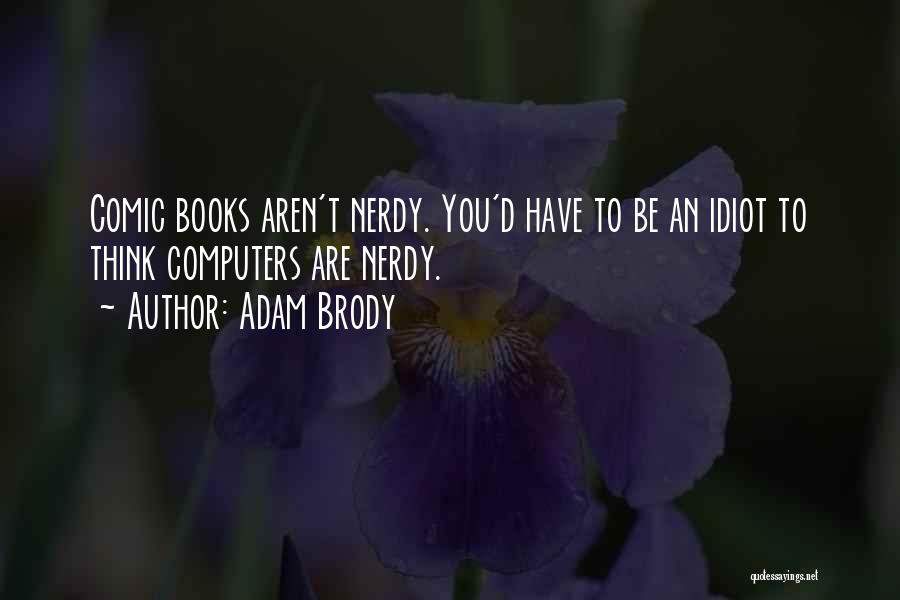 Computers And Books Quotes By Adam Brody