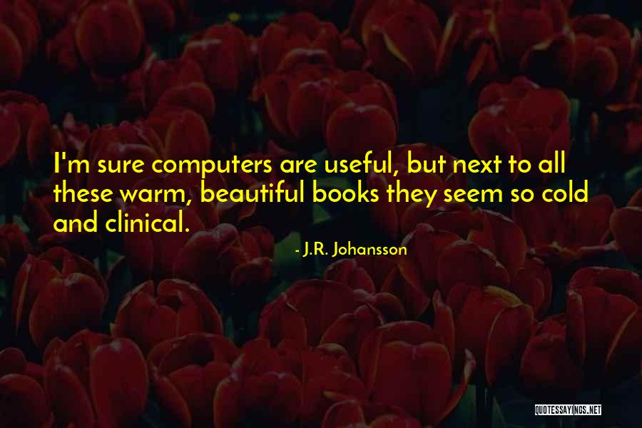 Computers And Books Quotes By J.R. Johansson