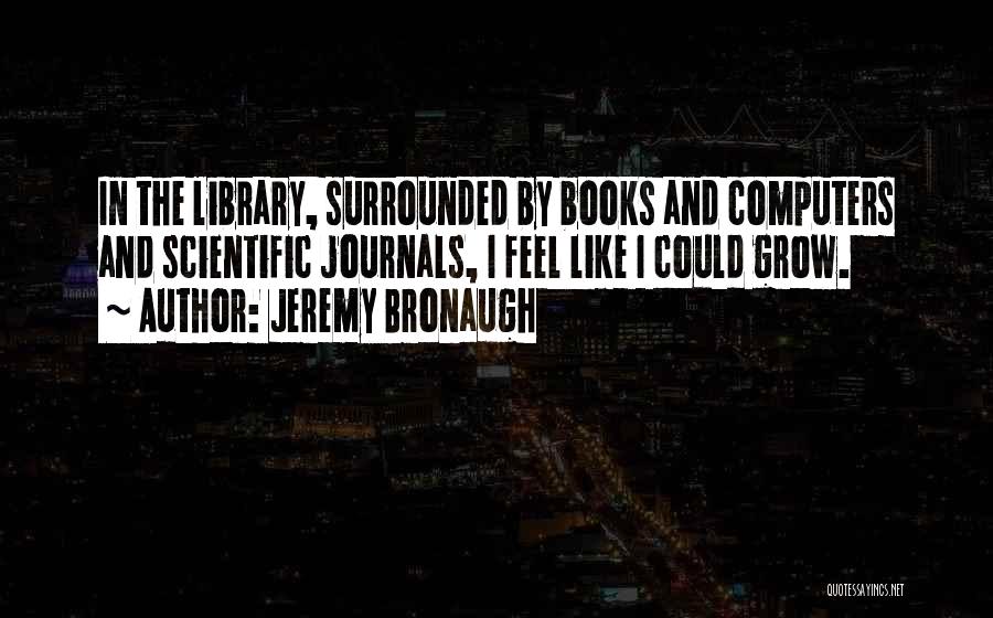 Computers And Books Quotes By Jeremy Bronaugh