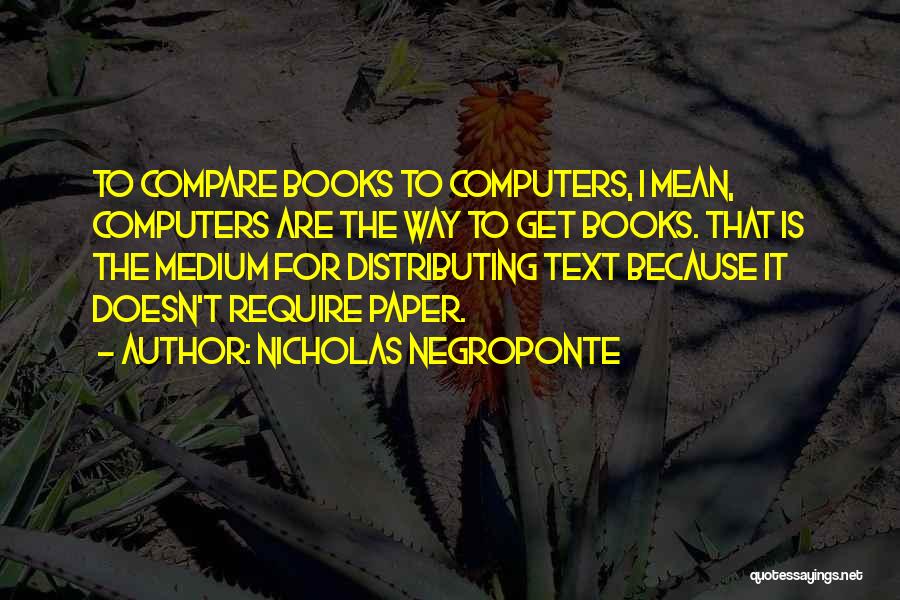 Computers And Books Quotes By Nicholas Negroponte