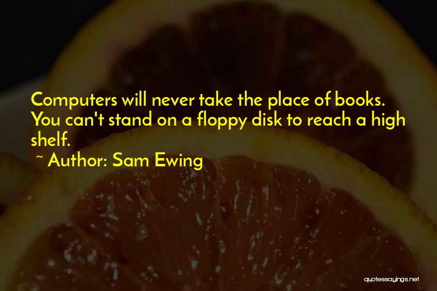 Computers And Books Quotes By Sam Ewing