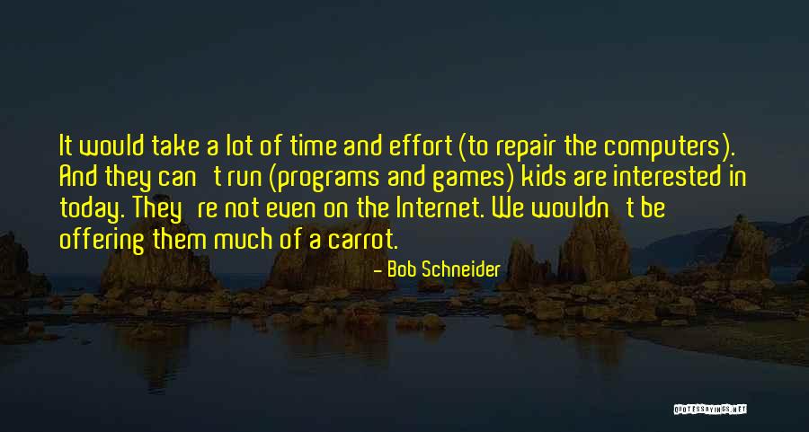 Computers And The Internet Quotes By Bob Schneider Computers And The Internet Quotes By Bob Schneider