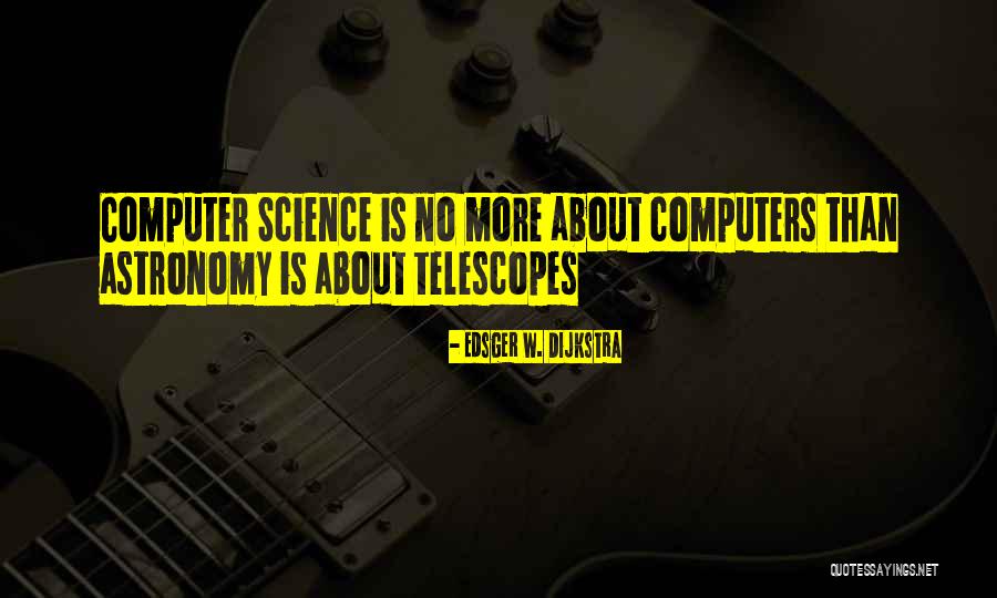 Computers & Science Quotes By Edsger W. Dijkstra Computers & Science Quotes By Edsger W. Dijkstra