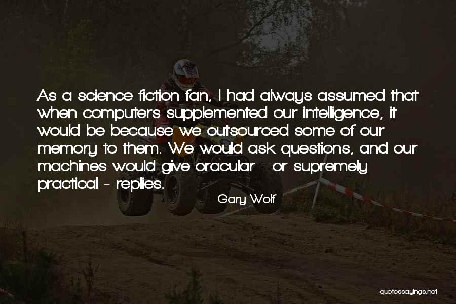 Computers & Science Quotes By Gary Wolf Computers & Science Quotes By Gary Wolf