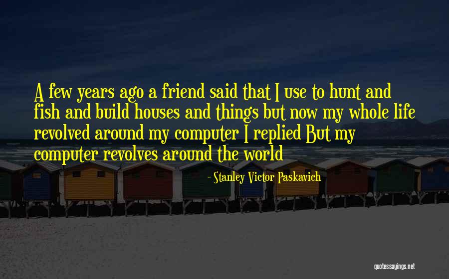 Computers & Science Quotes By Stanley Victor Paskavich Computers & Science Quotes By Stanley Victor Paskavich