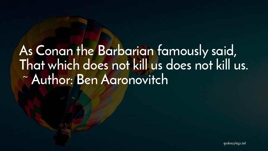 Conan The Barbarian Quotes By Ben Aaronovitch