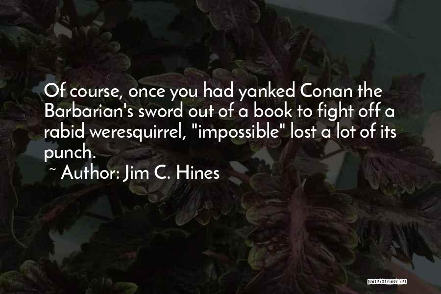 Conan The Barbarian Quotes By Jim C. Hines