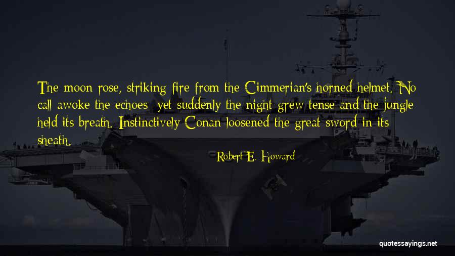 Conan The Cimmerian Quotes By Robert E. Howard Conan The Cimmerian Quotes By Robert E. Howard