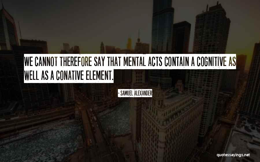 Conative Quotes By Samuel Alexander Conative Quotes By Samuel Alexander